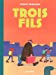 Imagen del vendedor de Trois fils t.1 [FRENCH LANGUAGE - No Binding ] a la venta por booksXpress