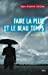 Bild des Verkufers fr faire la pluie et le beau temps : rêve ou réalité ? [FRENCH LANGUAGE - Soft Cover ] zum Verkauf von booksXpress