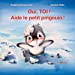 Seller image for Oui, toi ! Aide le petit pingouin ! [FRENCH LANGUAGE - No Binding ] for sale by booksXpress