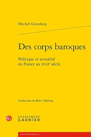 Image du vendeur pour Des Corps Baroques: Politique Et Sexualite En France Au Xviie Siecle (Lire Le Xviie Siecle) (French Edition) [FRENCH LANGUAGE - Soft Cover ] mis en vente par booksXpress