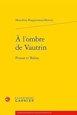 Immagine del venditore per A l'Ombre de Vautrin: Proust Et Balzac (Etudes Romantiques Et Dix-Neuviemistes) (French Edition) by Bongiovanni-Bertini, Mariolina [FRENCH LANGUAGE - Paperback ] venduto da booksXpress