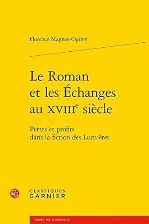 Seller image for Le Roman Et Les Echanges Au Xviiie Siecle: Pertes Et Profits Dans La Fiction Des Lumieres (L'europe Des Lumieres) (French Edition) [FRENCH LANGUAGE - Soft Cover ] for sale by booksXpress