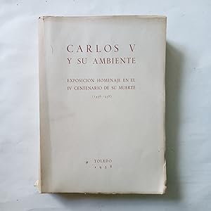 CARLOS V Y SU AMBIENTE. Exposición Homenaje en el IV Centenario de su muerte (1558-1958)