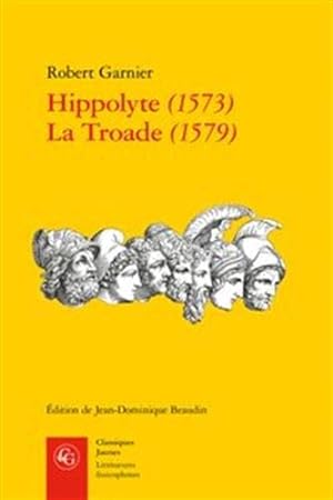Imagen del vendedor de Hippolyte 1573 La Troade 1579 (Classiques Jaunes - Litteratures francophones) (French Edition) [FRENCH LANGUAGE - Soft Cover ] a la venta por booksXpress