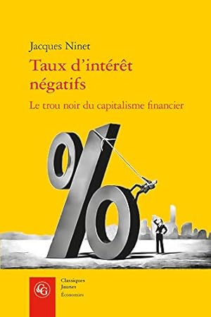 Seller image for Taux d'Interet Negatifs: Le Trou Noir Du Capitalisme Financier (Classiques Jaunes) (French Edition) by Ninet, Jacques [FRENCH LANGUAGE - Paperback ] for sale by booksXpress