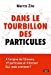 Bild des Verkufers fr Dans le Tourbillon des Particules [FRENCH LANGUAGE - Soft Cover ] zum Verkauf von booksXpress