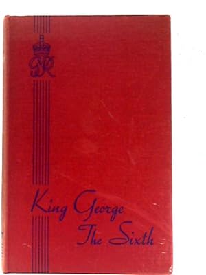 Imagen del vendedor de King George the Sixth a la venta por World of Rare Books