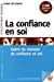 Image du vendeur pour La confiance en soi : Guérir du manque de confiance en soi [FRENCH LANGUAGE - Soft Cover ] mis en vente par booksXpress