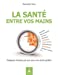 Bild des Verkufers fr La sant © est entre vos mains : 10 min d'entretien par jour pour entretenir sa sant © et rester en forme [FRENCH LANGUAGE - Soft Cover ] zum Verkauf von booksXpress