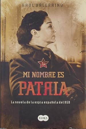 Mi nombre es Patria. La novela de la espía española del KGB