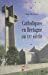 Seller image for catholiques en bretagne au xxe siècle [FRENCH LANGUAGE - Soft Cover ] for sale by booksXpress