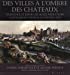 Image du vendeur pour des villes à l'ombre des châteaux ; naissance et essor des agglomérations castrales en France au Moyen-âge" [FRENCH LANGUAGE - Soft Cover ] mis en vente par booksXpress