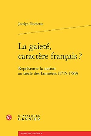 Bild des Verkufers fr La Gaiete, Caractere Francais ?: Representer La Nation Au Siecle Des Lumieres (1715-1789) (L'Europe Des Lumieres) (French Edition) [FRENCH LANGUAGE - Soft Cover ] zum Verkauf von booksXpress