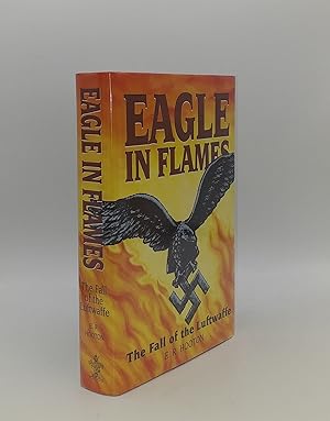 EAGLE IN FLAMES The Fall of the Luftwaffe