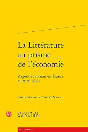 Seller image for La Litterature Au Prisme de l'Economie: Argent Et Roman En France Au Xixe Siecle (Etudes dix-neuviemistes) (French Edition) [FRENCH LANGUAGE - Soft Cover ] for sale by booksXpress