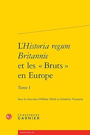 Bild des Verkufers fr L'Historia Regum Britannie Et Les Bruts En Europe. Tome I (Rencontres) (English and French Edition) [FRENCH LANGUAGE - Soft Cover ] zum Verkauf von booksXpress