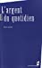 Bild des Verkufers fr argent du quotidien [FRENCH LANGUAGE - Soft Cover ] zum Verkauf von booksXpress