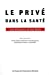 Seller image for le privé dans la santé ; les discours et les faits" [FRENCH LANGUAGE - Soft Cover ] for sale by booksXpress