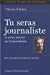 Bild des Verkufers fr Tu seras journaliste et autres oeuvres sur lejournalisme [FRENCH LANGUAGE - Soft Cover ] zum Verkauf von booksXpress