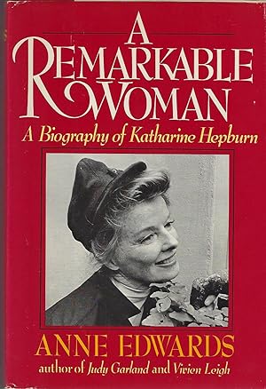 A Remarkable Woman: A Biography of Katharine Hepburn