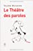 Image du vendeur pour le théâtre des paroles [FRENCH LANGUAGE - Soft Cover ] mis en vente par booksXpress