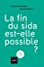 Imagen del vendedor de La Fin du Sida Est-Elle Possible ? [FRENCH LANGUAGE - Soft Cover ] a la venta por booksXpress