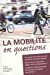 Seller image for La mobilité en questions: Faut-il construire plus de routes pour limiter les emboutillages ? Quel est le prix d'une minute gagnée dans nos . de favoriser une mobilité plus durable ? [FRENCH LANGUAGE - Soft Cover ] for sale by booksXpress