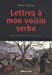 Image du vendeur pour Lettres    mon voisin serbe (French Edition) [FRENCH LANGUAGE - Soft Cover ] mis en vente par booksXpress