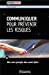 Seller image for Communiquer pour prévenir les risques : Vers une synergie des savoir-faire [FRENCH LANGUAGE - Soft Cover ] for sale by booksXpress