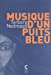 Image du vendeur pour Musique d'un puits bleu [FRENCH LANGUAGE - Soft Cover ] mis en vente par booksXpress