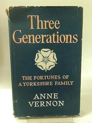 Imagen del vendedor de Three generations: The fortunes of a Yorkshire family a la venta por World of Rare Books