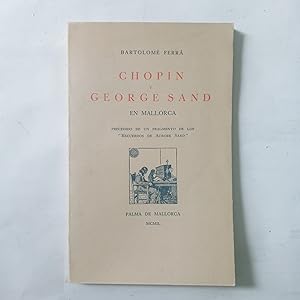 Imagen del vendedor de CHOPIN Y GEORGE SAND EN MALLORCA. Precedido De Un Fragmento De Los RECUERDOS DE AURORE SAND. a la venta por LIBRERIA CLIO