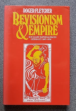 Seller image for Revisionism and Empire: Socialist Imperialsim in Germany 1897-1914 for sale by Books on the Square