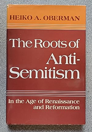 The Roots of Anti-Semitism: In the Age of Renaissance and Reformation
