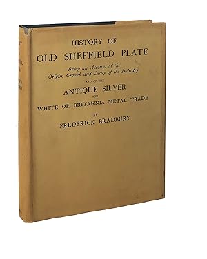 History of Old Sheffield Plate being an account of the origin, growth, and decay of the industry ...