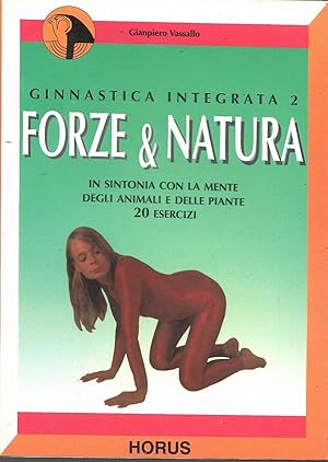 Forze & natura. In sintonia con la mente degli animali e delle piante. 20 esercizi