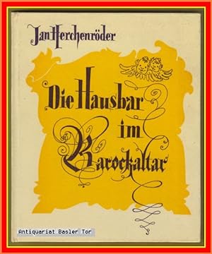 Seller image for Die Hausbar im Barockaltar. Licht und Schatten der deutschen Wohnkultur. for sale by Antiquariat Basler Tor