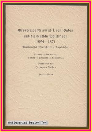 Imagen del vendedor de Groherzog Friedrich I. von Baden und die deutsche Politik von 1854 - 1871. Briefwechsel, Denkschriften, Tagebcher. Zweiter Band. a la venta por Antiquariat Basler Tor