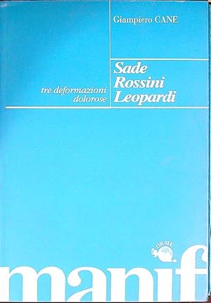 Bild des Verkufers fr Sade, Rossini, Leopardi. Tre deformazioni dolorose zum Verkauf von Librodifaccia