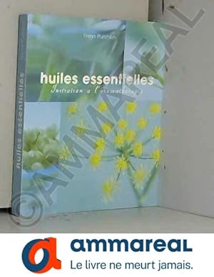 Bild des Verkufers fr Huiles essentielles - Initiation  l'aromathrapie zum Verkauf von Ammareal