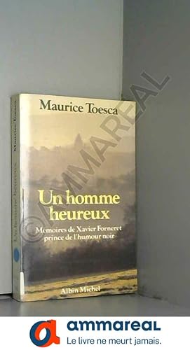 Bild des Verkufers fr Un Homme heureux : Mmoires de Xavier Forneret, prince de l'humour noir zum Verkauf von Ammareal