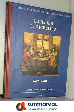 Seller image for Histoire de la France et des Franais au jour le jour.Louis XIII et Richelieu 1617-1648 for sale by Ammareal