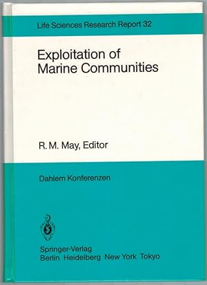 Exploitation of Marine Communities. Report of the Dahlem Workshop ? Berlin 1984, April 1 - 6. Wit...