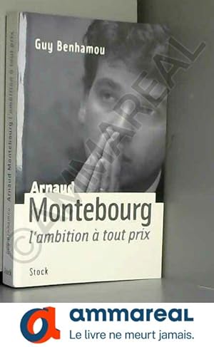 Image du vendeur pour Arnaud Montebourg, l'ambition  tout prix mis en vente par Ammareal