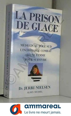 Seller image for La Prison de glace : Mdecin au Ple Sud, l'incroyable combat d'une femme pour survivre for sale by Ammareal