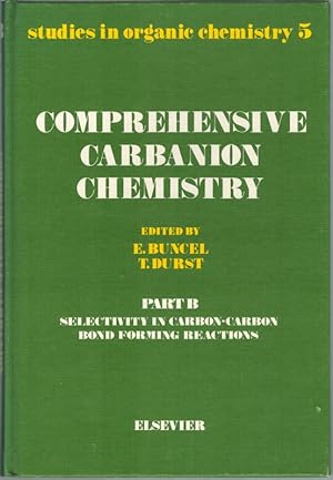 Comprehensive Carbanion Chemistry. Part B. Selectivity in Carbon-Carbon Bond Forming Reations. [=...