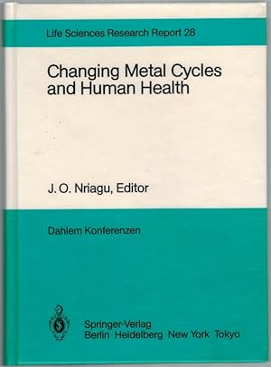 Changing Metal Cycles and Human Health. Report of the Dahlem Workshop ? Berlin 1983, March 20 - 2...