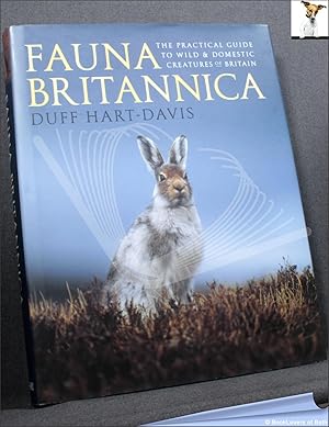 Image du vendeur pour Fauna Britannica: The Practical Guide to Wild & Domestic Creatures of Britain: The Practical Guide to Wild and Domestic Creatures of Britain mis en vente par BookLovers of Bath