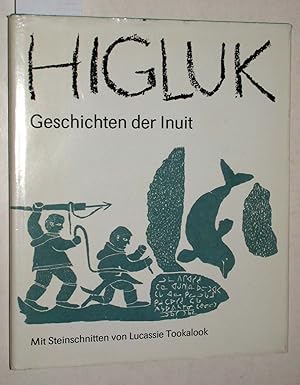 Higluk. Geschichten der Inuit. Aus dem Englischen von Juliane Lochner. Mit 27 Steinschnitten von ...