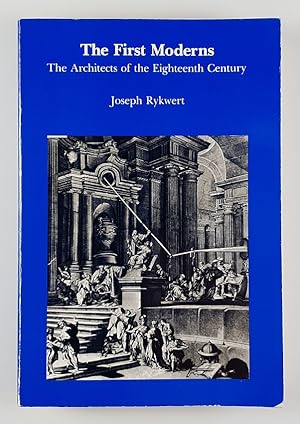 The First Moderns. The Architects of the Eighteenth Century.